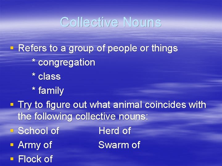 Collective Nouns § Refers to a group of people or things * congregation *