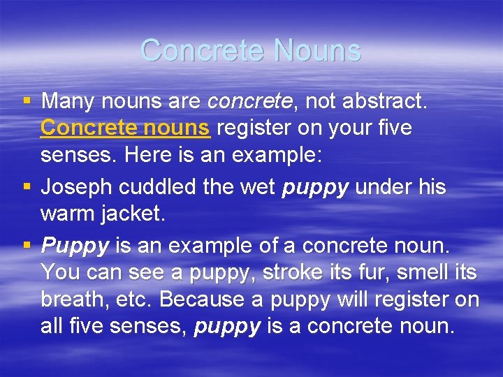 Concrete Nouns § Many nouns are concrete, not abstract. Concrete nouns register on your