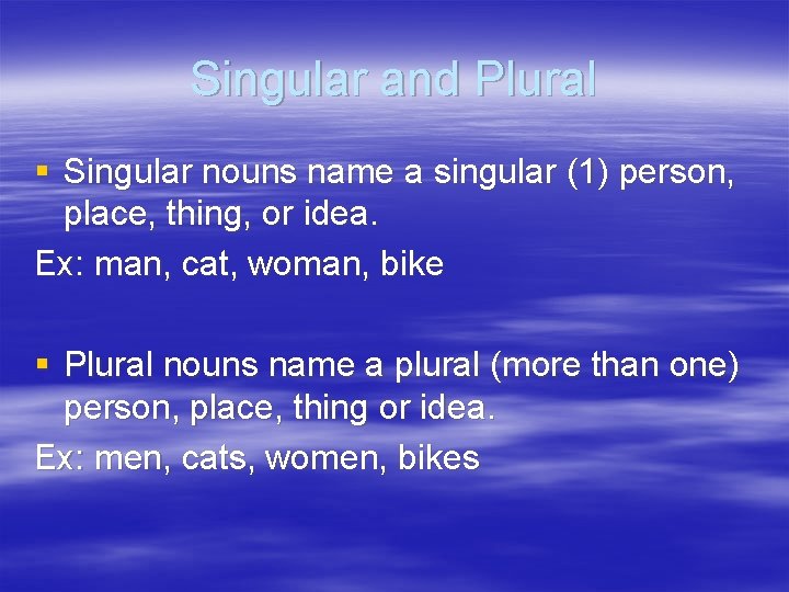 Singular and Plural § Singular nouns name a singular (1) person, place, thing, or