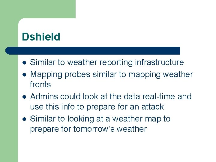 Dshield l l Similar to weather reporting infrastructure Mapping probes similar to mapping weather