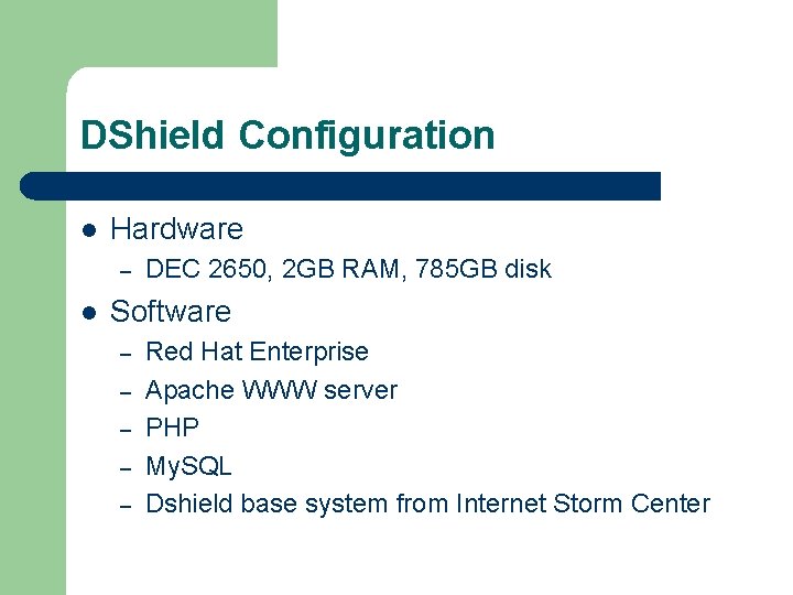 DShield Configuration l Hardware – l DEC 2650, 2 GB RAM, 785 GB disk