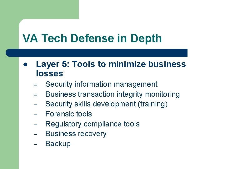 VA Tech Defense in Depth l Layer 5: Tools to minimize business losses –