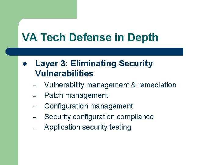 VA Tech Defense in Depth l Layer 3: Eliminating Security Vulnerabilities – – –