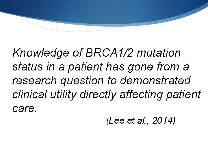 Knowledge of BRCA 1/2 mutation status in a patient has gone from a research