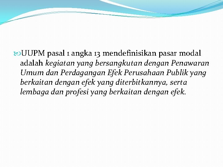  UUPM pasal 1 angka 13 mendefinisikan pasar modal adalah kegiatan yang bersangkutan dengan