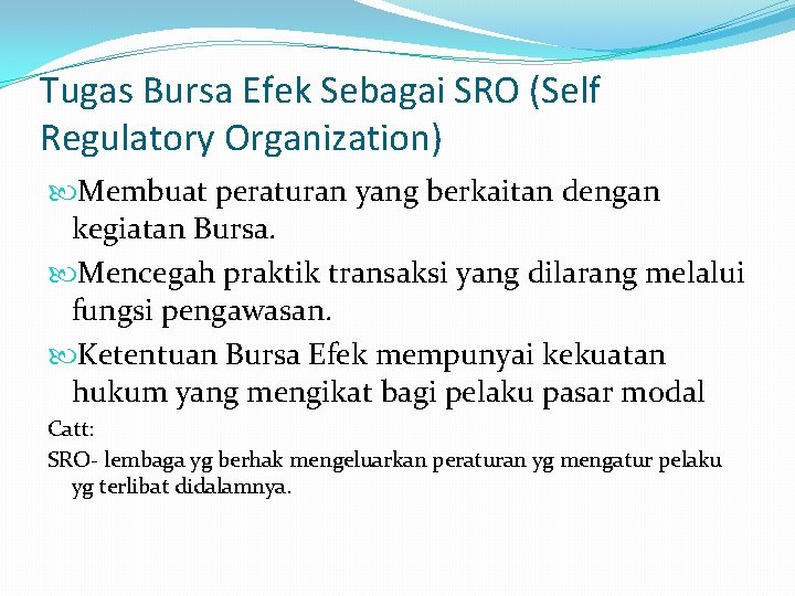 Tugas Bursa Efek Sebagai SRO (Self Regulatory Organization) Membuat peraturan yang berkaitan dengan kegiatan