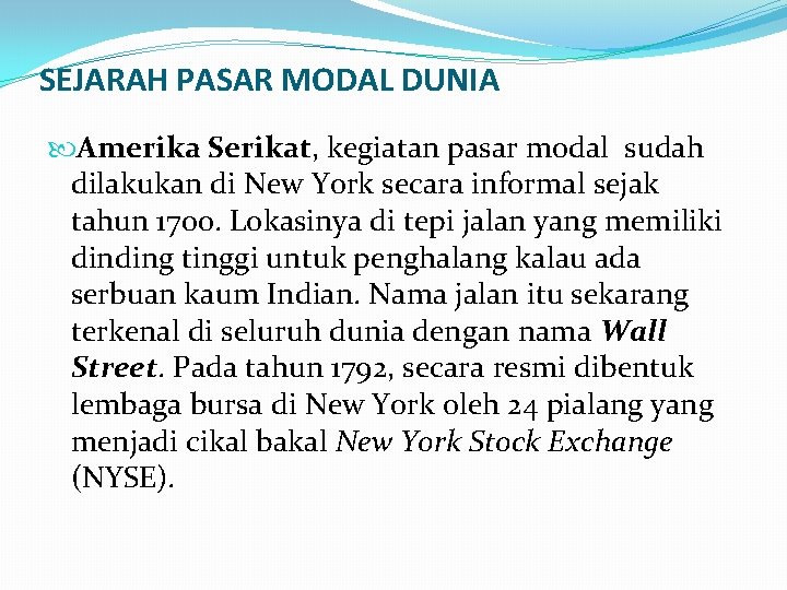 SEJARAH PASAR MODAL DUNIA Amerika Serikat, kegiatan pasar modal sudah dilakukan di New York