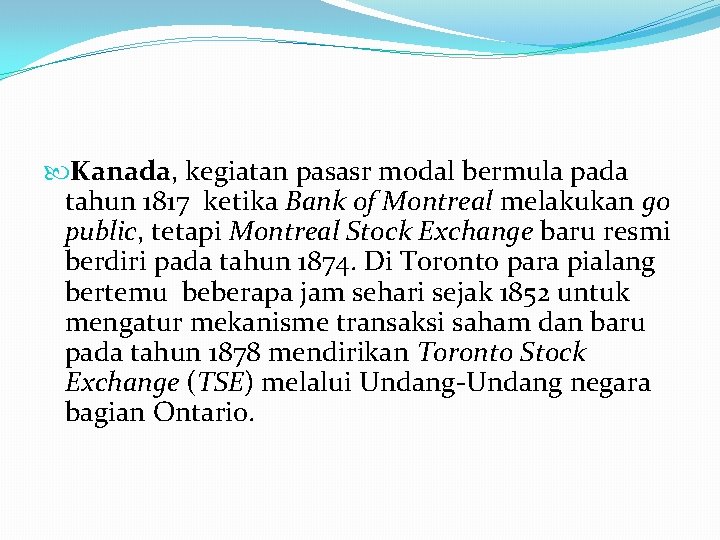  Kanada, kegiatan pasasr modal bermula pada tahun 1817 ketika Bank of Montreal melakukan