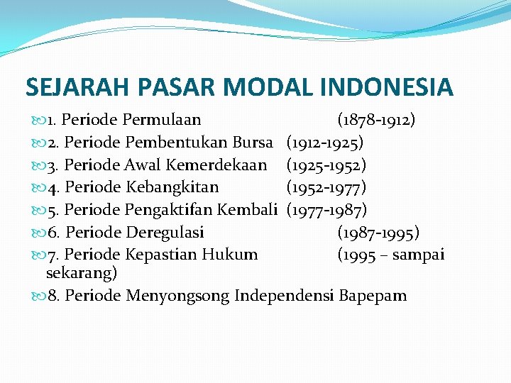 SEJARAH PASAR MODAL INDONESIA 1. Periode Permulaan (1878 -1912) 2. Periode Pembentukan Bursa (1912