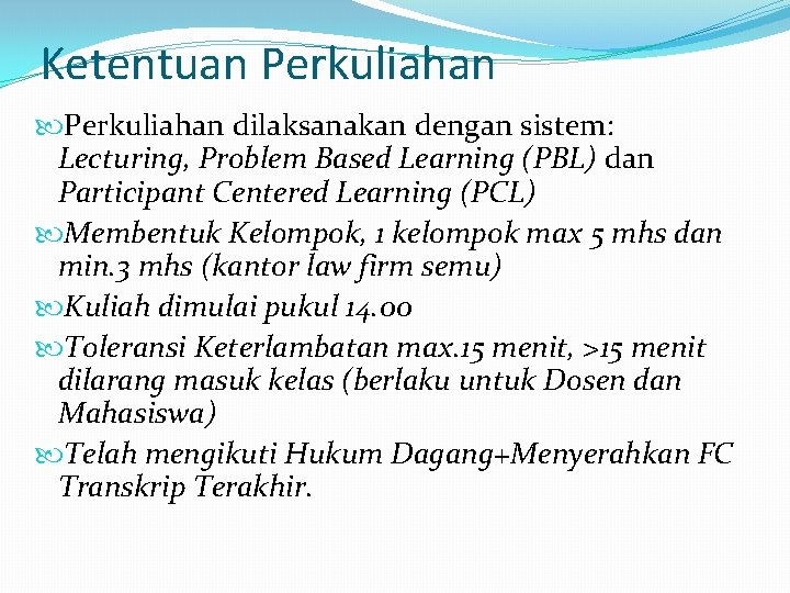 Ketentuan Perkuliahan dilaksanakan dengan sistem: Lecturing, Problem Based Learning (PBL) dan Participant Centered Learning