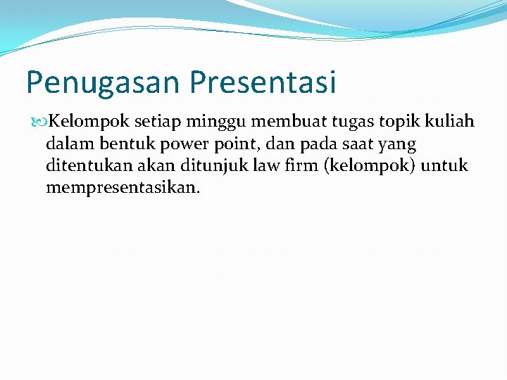 Penugasan Presentasi Kelompok setiap minggu membuat tugas topik kuliah dalam bentuk power point, dan