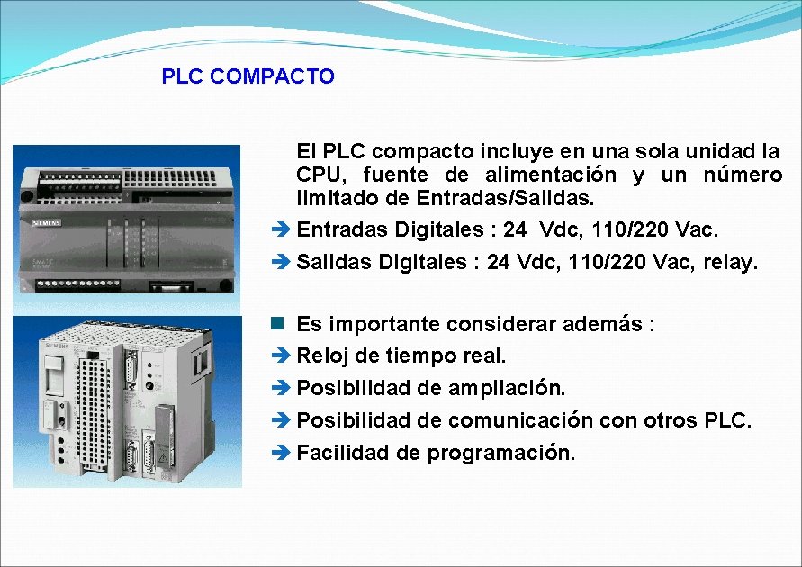 PLC COMPACTO El PLC compacto incluye en una sola unidad la CPU, fuente de