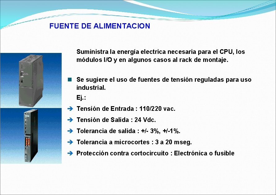 FUENTE DE ALIMENTACION Suministra la energía electrica necesaria para el CPU, los módulos I/O