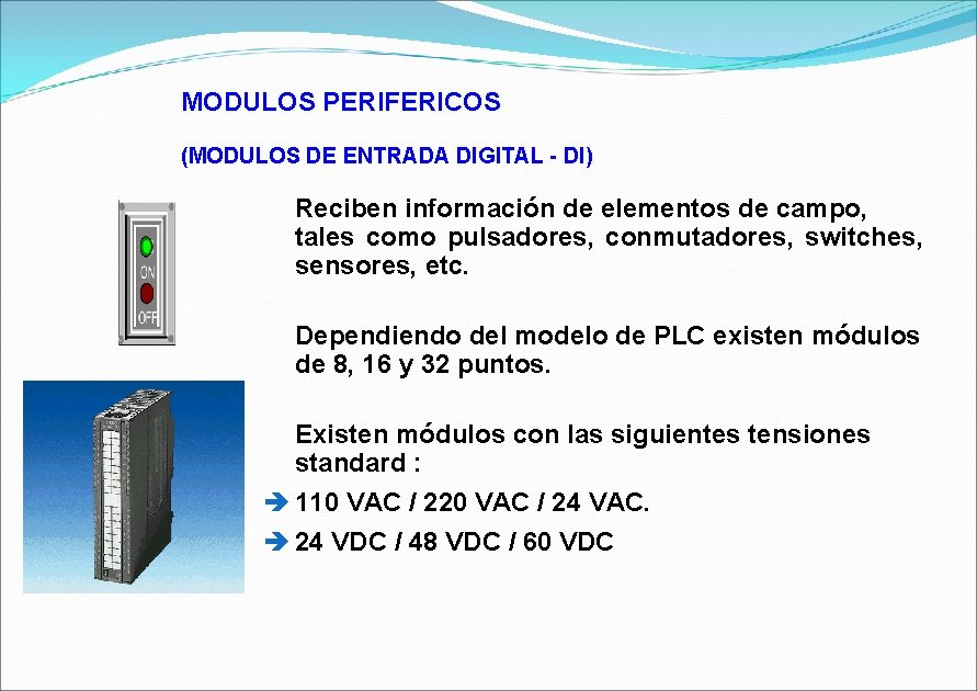 MODULOS PERIFERICOS (MODULOS DE ENTRADA DIGITAL - DI) Reciben información de elementos de campo,