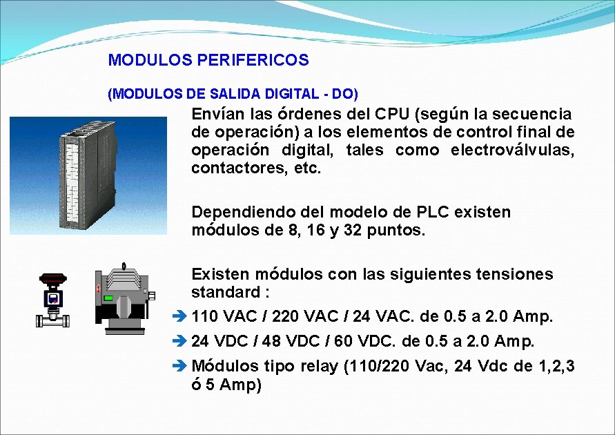 MODULOS PERIFERICOS (MODULOS DE SALIDA DIGITAL - DO) Envían las órdenes del CPU (según