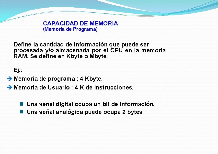 CAPACIDAD DE MEMORIA (Memoria de Programa) Define la cantidad de información que puede ser