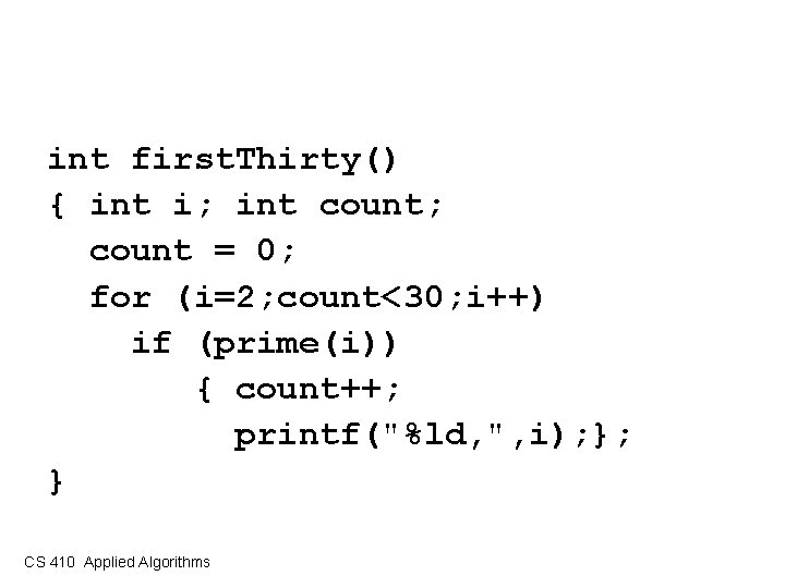 int first. Thirty() { int i; int count; count = 0; for (i=2; count<30;