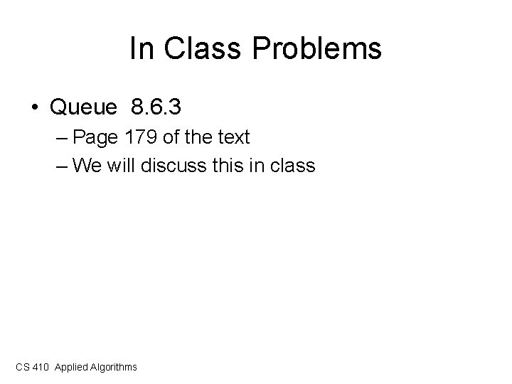 In Class Problems • Queue 8. 6. 3 – Page 179 of the text