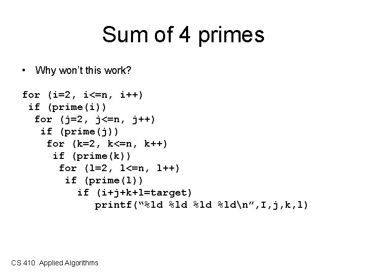 Sum of 4 primes • Why won’t this work? for (i=2, i<=n, i++) if