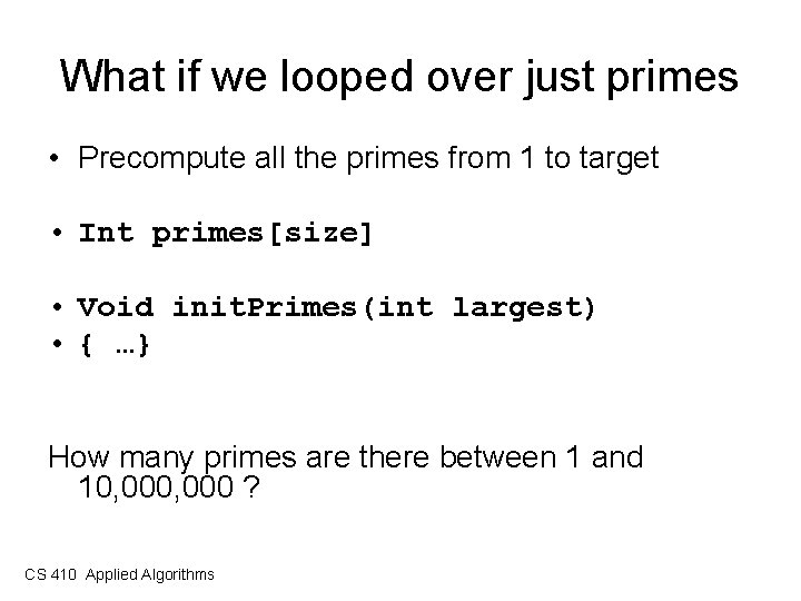 What if we looped over just primes • Precompute all the primes from 1
