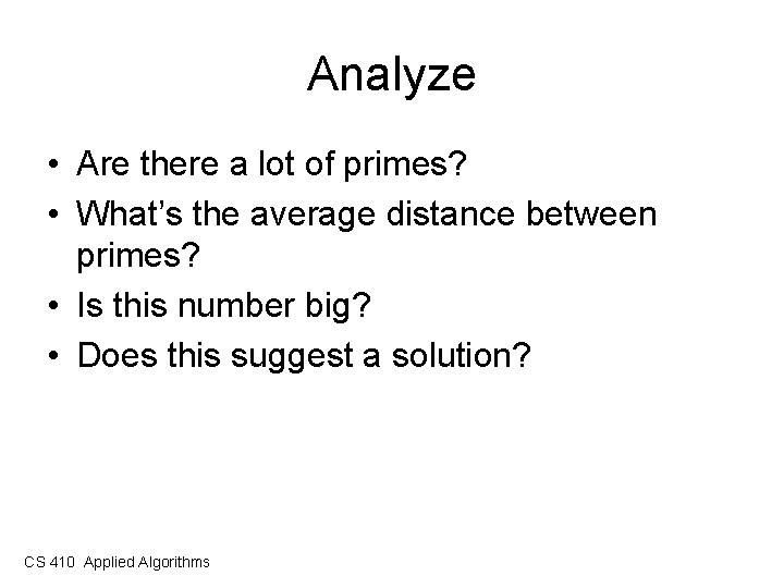 Analyze • Are there a lot of primes? • What’s the average distance between