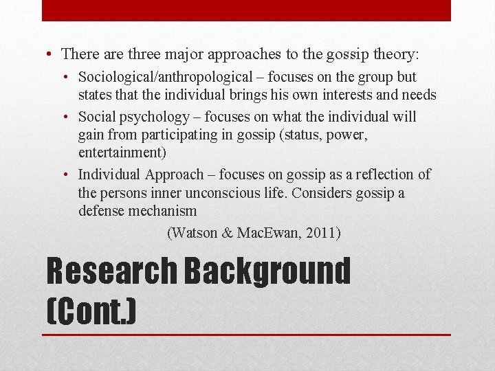  • There are three major approaches to the gossip theory: • Sociological/anthropological –