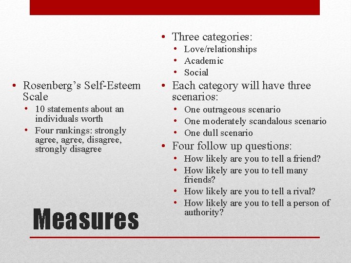  • Three categories: • Love/relationships • Academic • Social • Rosenberg’s Self-Esteem Scale