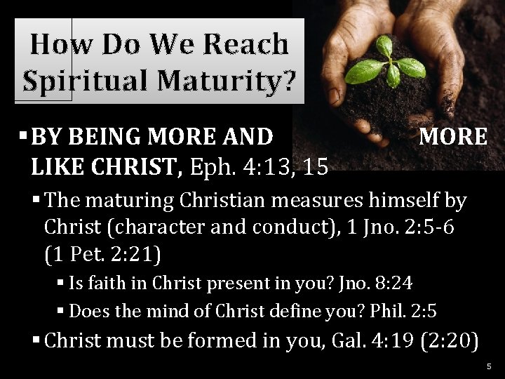 How Do We Reach Spiritual Maturity? §BY BEING MORE AND LIKE CHRIST, Eph. 4: