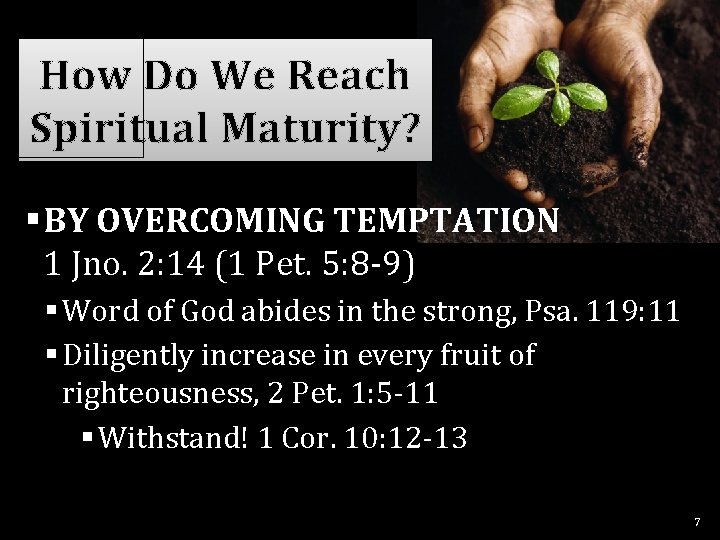 How Do We Reach Spiritual Maturity? §BY OVERCOMING TEMPTATION 1 Jno. 2: 14 (1