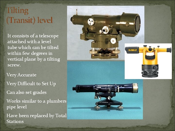 Tilting (Transit) level It consists of a telescope attached with a level tube which