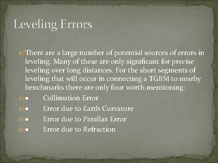 Leveling Errors There a large number of potential sources of errors in leveling. Many