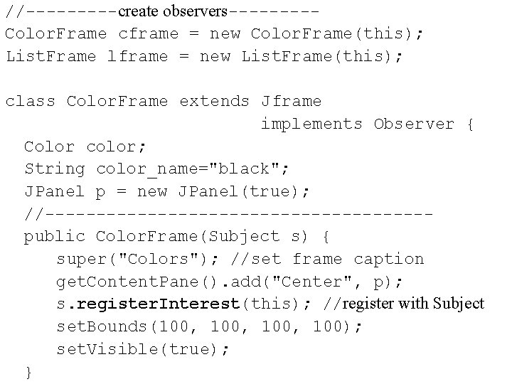 //-----create observers----Color. Frame cframe = new Color. Frame(this); List. Frame lframe = new List. //-----create observers----Color. Frame cframe = new Color. Frame(this); List. Frame lframe = new List.