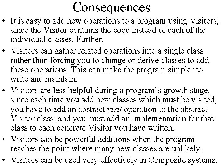 Consequences • It is easy to add new operations to a program using Visitors,