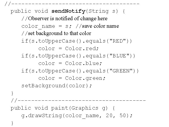 //-------------------public void send. Notify(String s) { //Observer is notified of change here color_name =