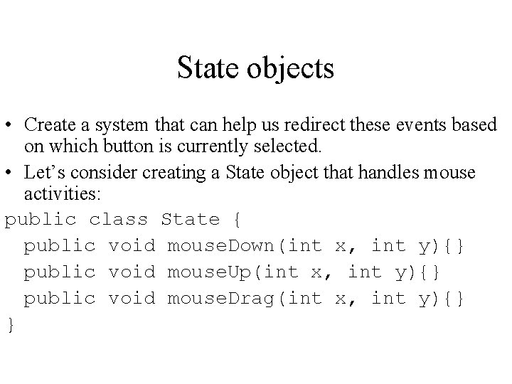 State objects • Create a system that can help us redirect these events based