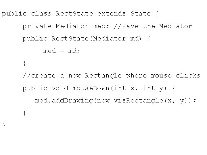 public class Rect. State extends State { private Mediator med; //save the Mediator public