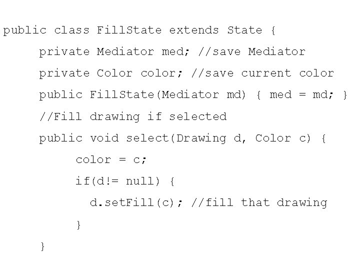 public class Fill. State extends State { private Mediator med; //save Mediator private Color