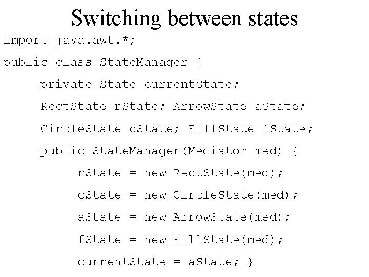 Switching between states import java. awt. *; public class State. Manager { private State Switching between states import java. awt. *; public class State. Manager { private State
