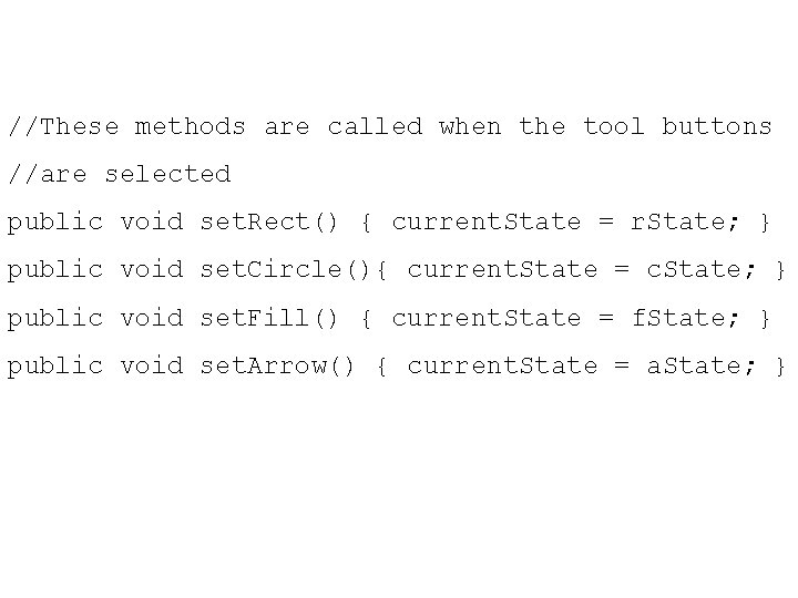 //These methods are called when the tool buttons //are selected public void set. Rect()