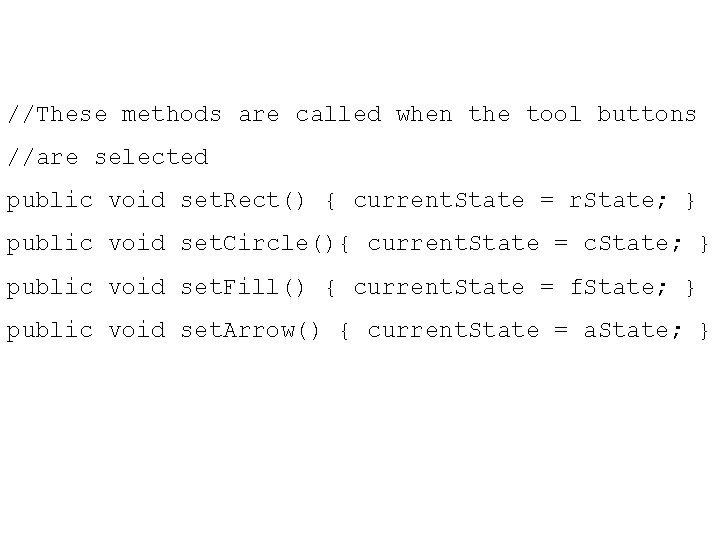 //These methods are called when the tool buttons //are selected public void set. Rect() //These methods are called when the tool buttons //are selected public void set. Rect()