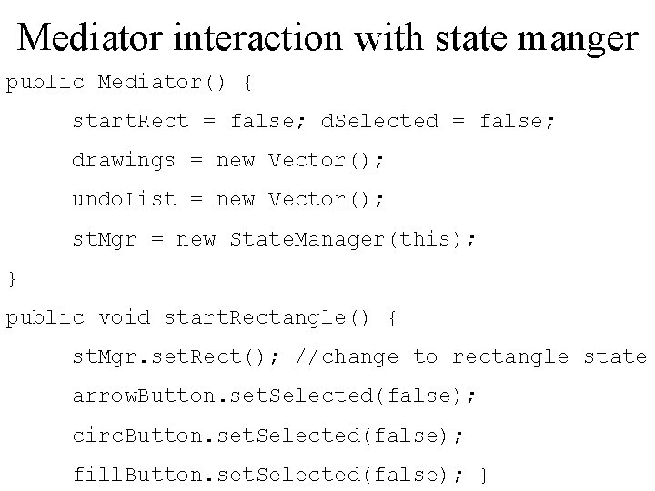 Mediator interaction with state manger public Mediator() { start. Rect = false; d. Selected