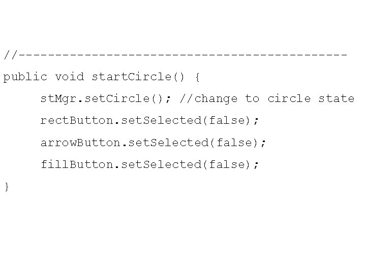 //----------------------public void start. Circle() { st. Mgr. set. Circle(); //change to circle state rect.