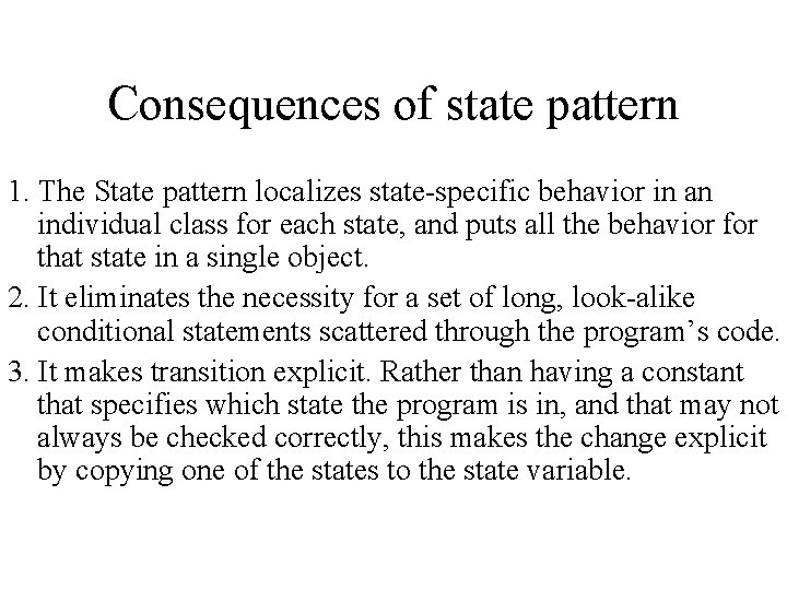 Consequences of state pattern 1. The State pattern localizes state-specific behavior in an individual