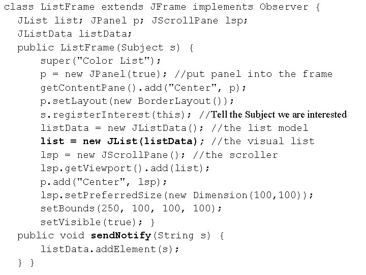 class List. Frame extends JFrame implements Observer { JList list; JPanel p; JScroll. Pane class List. Frame extends JFrame implements Observer { JList list; JPanel p; JScroll. Pane