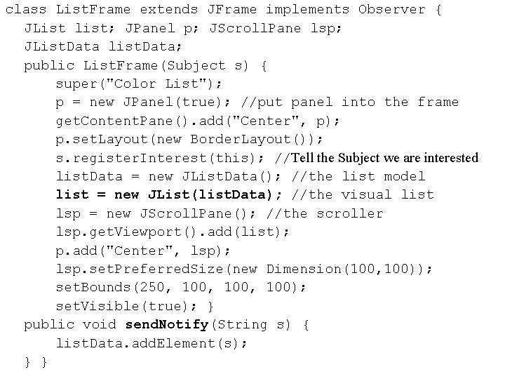 class List. Frame extends JFrame implements Observer { JList list; JPanel p; JScroll. Pane