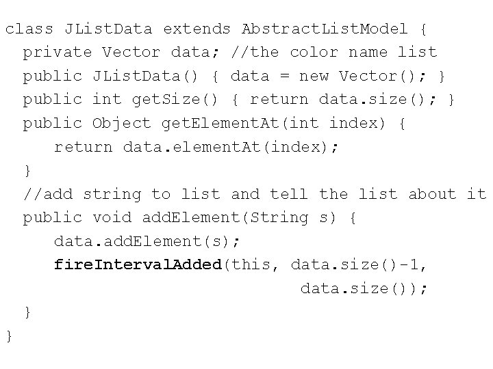 class JList. Data extends Abstract. List. Model { private Vector data; //the color name