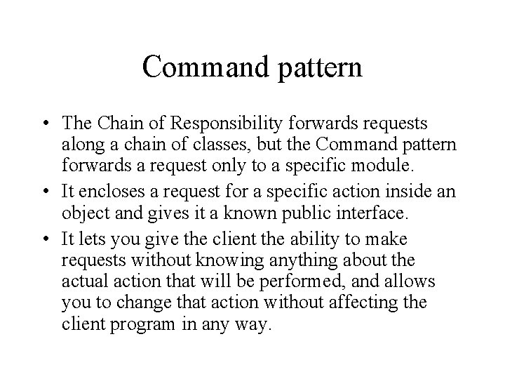 Command pattern • The Chain of Responsibility forwards requests along a chain of classes,