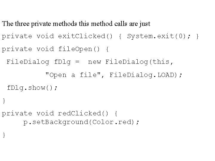 The three private methods this method calls are just private void exit. Clicked() {