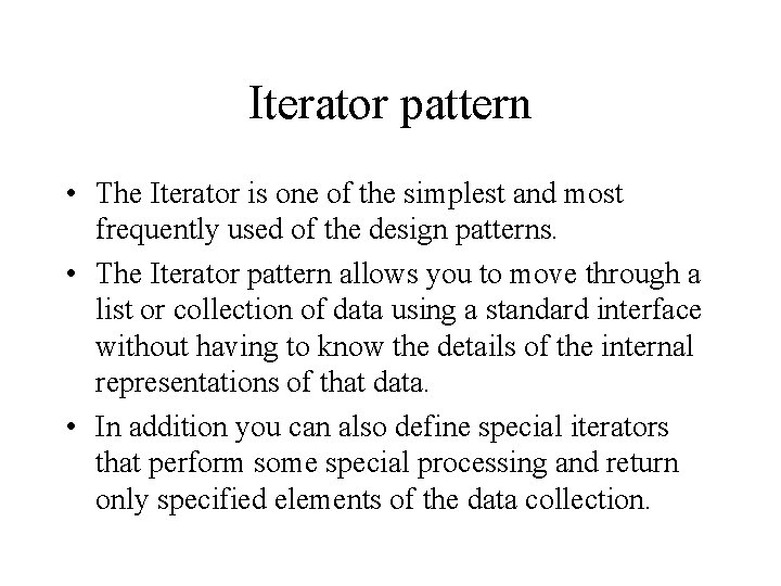 Iterator pattern • The Iterator is one of the simplest and most frequently used