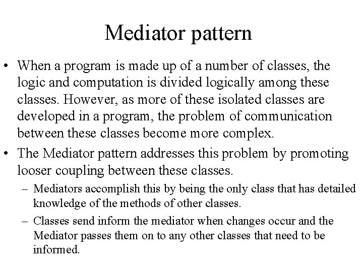 Mediator pattern • When a program is made up of a number of classes,
